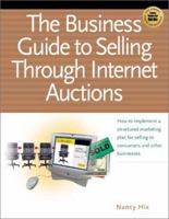 The Business Guide to Selling Through Internet Auctions: A Proven Sever-Step Plan for Selling to Consumers and Other Business 1885068735 Book Cover