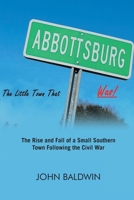 Abbottsburg The Little Town That WAS: The Rise and Fall of a Small Southern Town Following the Civil War B0H12VJ9R6 Book Cover