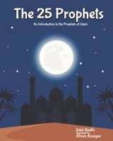 The 25 Prophets: An Introduction to the Prophets of Islam 1949002829 Book Cover