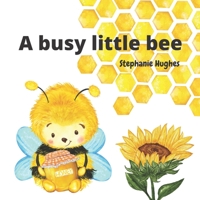 A busy little bee: Buzz the bee picture book for toddlers B0B14J7HW5 Book Cover