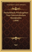 Deutschlands Wiedergeburt Vom Osterreichischen Standpunkte (1848) 1148437754 Book Cover