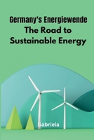 Germany's Energiewende: The Road to Sustainable Energy 9358681667 Book Cover