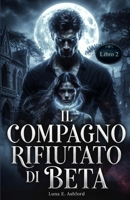 Il compagno rifiutato di Beta (Italian Edition) B0GDXF3WN8 Book Cover