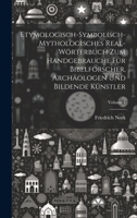 Etymologisch-symbolisch-mythologisches Real-Wörterbuch zum Handgebrauche für Bibelforscher, Archäologen und bildende Künstler; Volume 1 1020036591 Book Cover