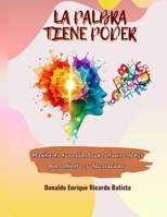 LA PALABRA TIENE PODER: “Manifiesta tu realidad con la fuerza de tus pensamientos y declaraciones" (Spanish Edition) B0DY86DKJ2 Book Cover