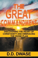 The Great Commandment: Discovering The Heart of Christianity And Embracing The Divine Plan B0BVG54118 Book Cover