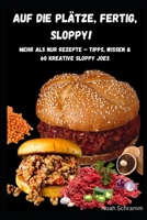 Auf die Plätze, fertig, SLOPPY! – Die besten 60 Sloppy Joe Rezepte für jeden Geschmack: Mehr als nur Rezepte – 60 kreative Sloppy Joes, Tipps, Wissen ... Burger - auch Vegan (German Edition) B0DTHBBBCW Book Cover