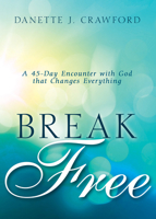 Break Free: A 45-Day Encounter with God that Changes Everything 1641235543 Book Cover