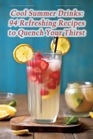 Cool Summer Drinks: 94 Refreshing Recipes to Quench Your Thirst B0CL5ZJCJP Book Cover