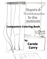 There's A Brachiosaurus in the Bathtub: A Companion Coloring Book 1954637039 Book Cover