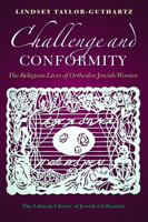 Challenge and Conformity : The Religious Lives of Orthodox Jewish Women 1802070559 Book Cover