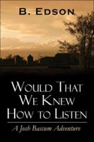 Would That We Knew How to Listen 1413772285 Book Cover