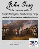 John Gray: The last surviving soldier of George Washington's Revolutionary Army B0GZH5R8LD Book Cover