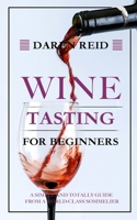 Wine Tasting for Beginners: A Simple and Totally Guide from a World-Class Sommelier 1953732682 Book Cover