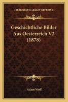 Geschichtliche Bilder Aus Oesterreich V2 (1878) 1161215220 Book Cover