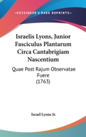 Israelis Lyons, Junior Fasciculus Plantarum Circa Cantabrigiam Nascentium: Quae Post Rajum Observatae Fuere (1763) 1104773619 Book Cover