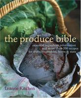 The Produce Bible: Essential Ingredient Information and More Than 200 Recipes for Fruits, Vegetables, Herbs & Nuts 1584795999 Book Cover