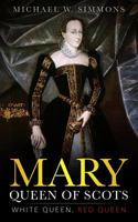 Mary, Queen Of Scots: White Queen, Red Queen 1981694773 Book Cover
