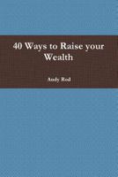 40 Ways to Raise Your Wealth 1329875656 Book Cover