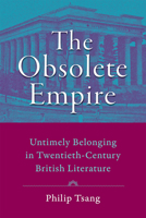 The Obsolete Empire: Untimely Belonging in Twentieth-Century British Literature 1421441365 Book Cover