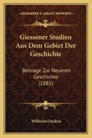 Giessener Studien Aus Dem Gebiet Der Geschichte: Beitrage Zur Neueren Geschichte (1885) 1166709825 Book Cover