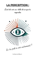 La Perception: L'art de voir au-delà de ce que tu regardes (French Edition) 2322622680 Book Cover