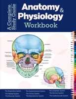 A Complete Study Guide Anatomy And Physiology Workbook: Incredibly Detailed Self-Test Color workbook for Studying and Relaxation | Perfect Gift for Medical School Students, Nurses, Doctors and Adults B08WZJK5PY Book Cover