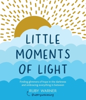 Little Moments of Light: Finding glimmers of hope in the darkness 1837962723 Book Cover