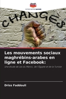 Les mouvements sociaux maghrébins-arabes en ligne et Facebook:: Une étude de cas du Maroc, de l'Égypte et de la Tunisie 6206299279 Book Cover