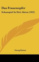 Das Frauenopfer: Schauspiel In Drei Akten (1922) 0274174332 Book Cover