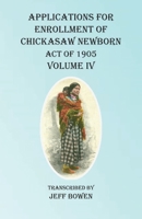 Applications For Enrollment of Choctaw Newborn Act of 1905 Volume IV 164968066X Book Cover