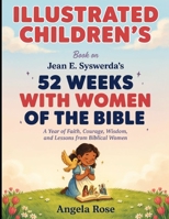 Illustrated Children's Book On 52 Weeks With Women Of The Bible: A Year Of Faith, Courage, Wisdom, and Lessons From Biblical Women B0HGZ1FLDX Book Cover