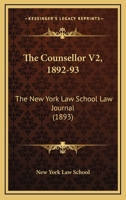 The Counsellor V2, 1892-93: The New York Law School Law Journal 1165099349 Book Cover