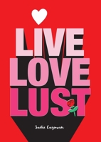 Live, Love, Lust 1627783369 Book Cover