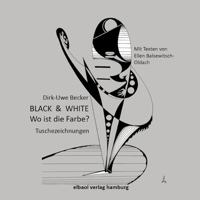 BLACK & WHITE - Wo ist die Farbe?: Tuschezeichnungen von Dirk-Uwe Becker, Texte von Ellen Balsewitsch-Oldach (German Edition) 3384584368 Book Cover