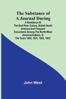 The Substance of a Journal During a Residence at the Red River Colony, British North America and Frequent Excursions Among the North-West AmericanIndians, In the Years 1820, 1821, 1822, 1823. 936473856X Book Cover