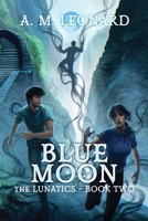 Blue Moon: The Lunatics~Book Two B0F5MHQVZK Book Cover