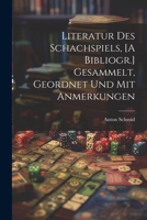 Literatur Des Schachspiels, [A Bibliogr.] Gesammelt, Geordnet Und Mit Anmerkungen 0270453555 Book Cover
