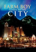 Farm Boy Comes to the City: Autobiography of Herman Witt 1462872441 Book Cover