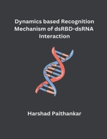 Dynamics based Recognition Mechanism of dsRBD-dsRNA Interaction B0CV2D4L6X Book Cover