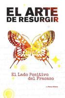 El Arte De Resurgir: El Lado Positivo del Fracaso 1479723622 Book Cover