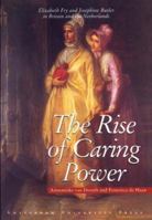 The Rise of Caring Power: Elizabeth Fry and Josephine Butler in Britain and the Netherlands 9053563857 Book Cover