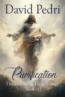 Purification: Book III of a Trilogy: The Indivisible Light 1462413420 Book Cover