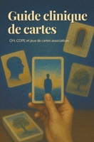 Guide clinique des cartes associatives (OH, COPE et autres) + CARTES OFFERTES !!: Guide professionnel pour l’intervention clinique, la créativité et le travail projectif (French Edition) B0GCD7Z5CD Book Cover