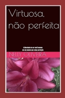 Virtuosa,não perfeita: A liberdade de ser você mesma em um mundo que exige perfeição (Portuguese Edition) B0HB76ZJRT Book Cover