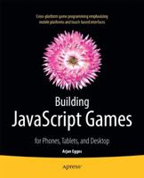 Building JavaScript Games: For Phones, Tablets, and Desktop 1430265388 Book Cover