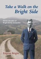 Take a Walk on the Bright Side: Eleven decades of Bright family escapades 1460290402 Book Cover