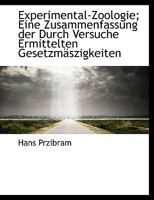 Experimental-Zoologie; Eine Zusammenfassung Der Durch Versuche Ermittelten Gesetzmaszigkeiten Tieris 1113713704 Book Cover