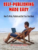 Self-Publishing Made Easy: How to Write, Publish, and Sell Your Own Book 1522777393 Book Cover