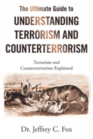 The Ultimate Guide to Understanding Terrorism and Counterterrorism: Terrorism and Counterterrorism Explained 1664183922 Book Cover